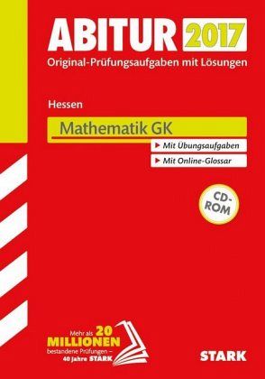 Abitur 2017 - Hessen - Mathematik GK, mit CD-ROM Abitur 2017 - Hessen - Mathematik GK, mit CD-ROM