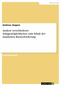Analyse verschiedener Anlagemöglichkeiten zum Erhalt der staatlichen Riesterförderung (eBook, PDF) - Jürgens, Andreas