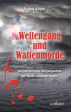 Wellengang und Wattenmorde - Sylt, Amrum, Föhr, Pellworm, Nordstrand, Helgoland: Die mörderische Vergangenheit der Nordfriesischen Inseln (eBook, ePUB) - Kölpin, Regine; Marschall, Anja; Beckmann, Dieter; Grießer, Anne; Theiss, Ella; Jaschinski, Christian; Waitschies, Angelika; Schmid, Claudia; Prilop, Sabine; Buttler, Monika; Edelmann, Gitta; Bach, Mischa; Reins, Sabine; Phillips, Mirijam; Schüler, Wolfgang; Ramelow, Heidi; Federspiel, Arnd; Höfkes, Hannelore; Wind, Jennifer B.; Bobrowski, Philipp; Balschun, Anja; Barenbrügge, Evelyn; Bliefert, Ulrike