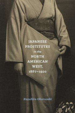 Japanese Prostitutes in the North American West, 1887-1920 (eBook, ePUB) - Oharazeki, Kazuhiro