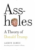 Assholes: A Theory of Donald Trump (eBook, ePUB)