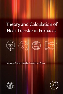 Theory and Calculation of Heat Transfer in Furnaces (eBook, ePUB) - Zhang, Yanguo; Li, Qinghai; Zhou, Hui