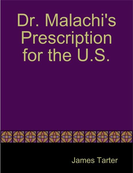 Dr. Malachi's Prescription for the U.S. (eBook, ePUB) Dr. Malachi's Prescription for the U.S. (eBook, ePUB)