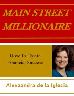 Main Street Millionaire: How to Create Financial Success (eBook, ePUB) - De La Iglesia, Alexzandra