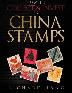 How to Collect & Invest In China Stamps (eBook, ePUB) - Tang, Richard