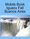 Mobile Book :Iguazu Fall Buenos Aires (eBook, ePUB)