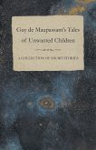 Guy de Maupassant's Tales of Unwanted Children - A Collection of Short Stories (eBook, ePUB)