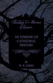 An Episode of Cathedral History (Fantasy and Horror Classics) (eBook, ePUB) An Episode of Cathedral History (Fantasy and Horror Classics) (eBook, ePUB)