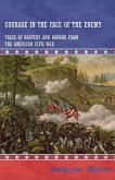 Courage in the Face of the Enemy - Tales of Bravery and Horror from the American Civil War (eBook, ePUB)