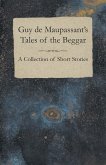 Guy de Maupassant's Tales of the Beggar - A Collection of Short Stories (eBook, ePUB)