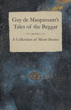 Cover Guy de Maupassant's Tales of the Beggar - A Collection of Short Stories (eBook, ePUB)