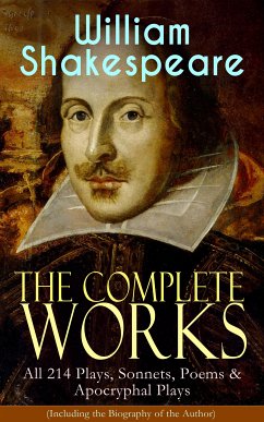 The Complete Works of William Shakespeare: All 214 Plays, Sonnets, Poems & Apocryphal Plays (Including the Biography of the Author) (eBook, ePUB) - Shakespeare, William