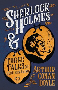 Sherlock Holmes and Three Tales of Code Breaking (eBook, ePUB) - Doyle, Arthur Conan