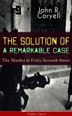 THE SOLUTION OF A REMARKABLE CASE - The Murder in Forty-Seventh Street (Thriller Classic) (eBook, ePUB)