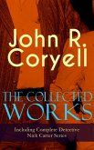 The Collected Works of John R. Coryell (Including Complete Detective Nick Carter Series) (eBook, ePUB)