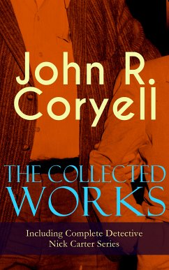 The Collected Works of John R. Coryell (Including Complete Detective Nick Carter Series) (eBook, ePUB) - Coryell, John R.