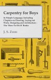 Carpentry for Boys - In Simple Language, Including Chapters on Drawing, Laying out Work, Designing and Architecture - The 'How-To-Do-It' Books (eBook, ePUB)