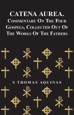 Catena Aurea. Commentary On The Four Gospels, Collected Out Of The Works Of The Fathers (eBook, ePUB) Catena Aurea. Commentary On The Four Gospels, Collected Out Of The Works Of The Fathers (eBook, ePUB)