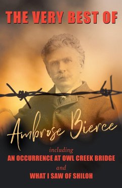 The Very Best of Ambrose Bierce - Including an Occurrence at Owl Creek Bridge and What I Saw of Shiloh (eBook, ePUB) - Bierce, Ambrose