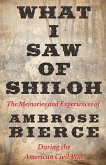 What I Saw of Shiloh -The Memories and Experiences of Ambrose Bierce During the American Civil War (eBook, ePUB)