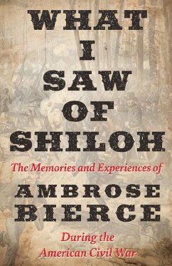 What I Saw of Shiloh -The Memories and Experiences of Ambrose Bierce During the American Civil War (eBook, ePUB) - Bierce, Ambrose