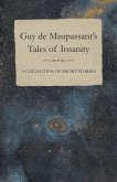 Guy de Maupassant's Tales of Insanity - A Collection of Short Stories (eBook, ePUB)