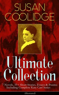 SUSAN COOLIDGE Ultimate Collection: 7 Novels, 35+ Short Stories, Essays & Poems; Including Complete Katy Carr Series (Illustrated) (eBook, ePUB) - Coolidge, Susan