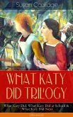 WHAT KATY DID TRILOGY - What Katy Did, What Katy Did at School & What Katy Did Next (Illustrated) (eBook, ePUB)
