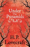 Under the Pyramids (Fantasy and Horror Classics) (eBook, ePUB)