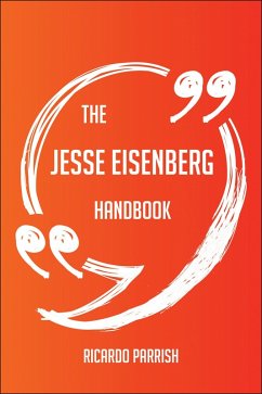 The Jesse Eisenberg Handbook - Everything You Need To Know About Jesse Eisenberg (eBook, ePUB) - Parrish, Ricardo
