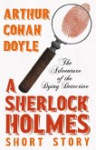 The Adventure of the Dying Detective - A Sherlock Holmes Short Story (eBook, ePUB)