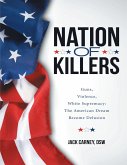 Nation of Killers: Guns, Violence, White Supremacy: The American Dream Become Delusion (eBook, ePUB)
