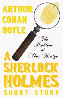 The Problem of Thor Bridge - A Sherlock Holmes Short Story (eBook, ePUB) - Doyle, Arthur Conan