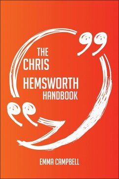 The Chris Hemsworth Handbook - Everything You Need To Know About Chris Hemsworth (eBook, ePUB)