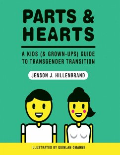 Parts and Hearts: A Kids (and Grown-ups) Guide to Transgender Transition (eBook, ePUB) - Hillenbrand, Jenson J.; Omahne, Quinlan