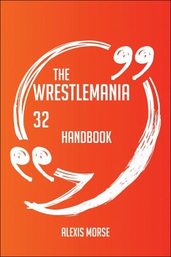 Cover The WrestleMania 32 Handbook - Everything You Need To Know About WrestleMania 32 (eBook, ePUB)