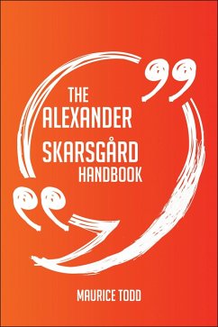 The Alexander Skarsgård Handbook - Everything You Need To Know About Alexander Skarsgård (eBook, ePUB) - Todd, Maurice