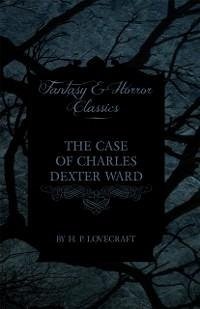 The Case of Charles Dexter Ward (Fantasy and Horror Classics) (eBook, ePUB) - Lovecraft, H. P.; Weiss, George Henry