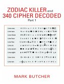 Zodiac Killer and 340 Cipher Decoded: Part 1 (eBook, ePUB) Zodiac Killer and 340 Cipher Decoded: Part 1 (eBook, ePUB)