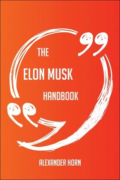 The Elon Musk Handbook - Everything You Need To Know About Elon Musk (eBook, ePUB)