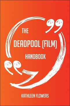 The Deadpool (film) Handbook - Everything You Need To Know About Deadpool (film) (eBook, ePUB)