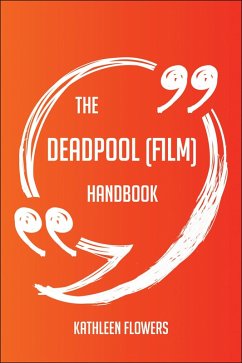The Deadpool (film) Handbook - Everything You Need To Know About Deadpool (film) (eBook, ePUB) The Deadpool (film) Handbook - Everything You Need To Know About Deadpool (film) (eBook, ePUB)