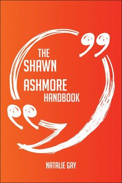 Cover The Shawn Ashmore Handbook - Everything You Need To Know About Shawn Ashmore (eBook, ePUB)