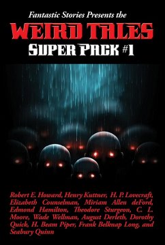 Fantastic Stories Presents the Weird Tales Super Pack #1 (eBook, ePUB) - Howard, Robert E.; Wild, Jamie; Moore, C. L.; Drake, Leah Bodine; Wellman, Manly Wade; Swet, Pearl Norton; Derleth, August; Quick, Dorothy; Kayser, Ronal; Piper, H. Beam; Kuttner, Henry; Earl Peirce, Jr.; Long, Frank Belknap; Ernst, Paul; Quinn, Seabury; Keller, David H.; Spina, Greye La; Habl, Franz; Lovecraft, H. P.; Counselman, Mary Elizabeth; Deford, Miriam Allen; Compton, Paul; Hamilton, Edmond; Eshbach, Lloyd Arthur; Sturgeon, Theodore