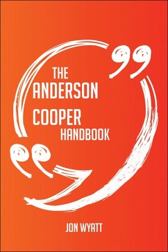 The Anderson Cooper Handbook - Everything You Need To Know About Anderson Cooper (eBook, ePUB)