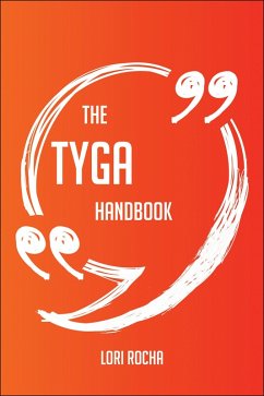 Cover The Tyga Handbook - Everything You Need To Know About Tyga (eBook, ePUB)