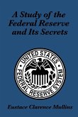 A Study of the Federal Reserve and its Secrets (eBook, ePUB)