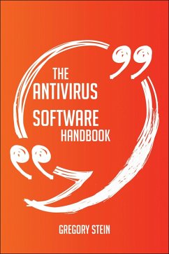The Antivirus software Handbook - Everything You Need To Know About Antivirus software (eBook, ePUB)
