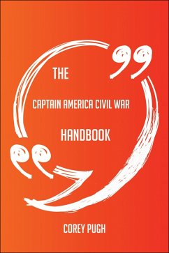 The Captain America Civil War Handbook - Everything You Need To Know About Captain America Civil War (eBook, ePUB) - Pugh, Corey