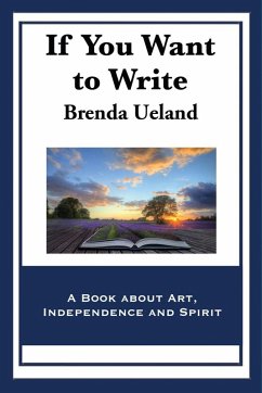 If You Want to Write (eBook, ePUB) - Ueland, Brenda